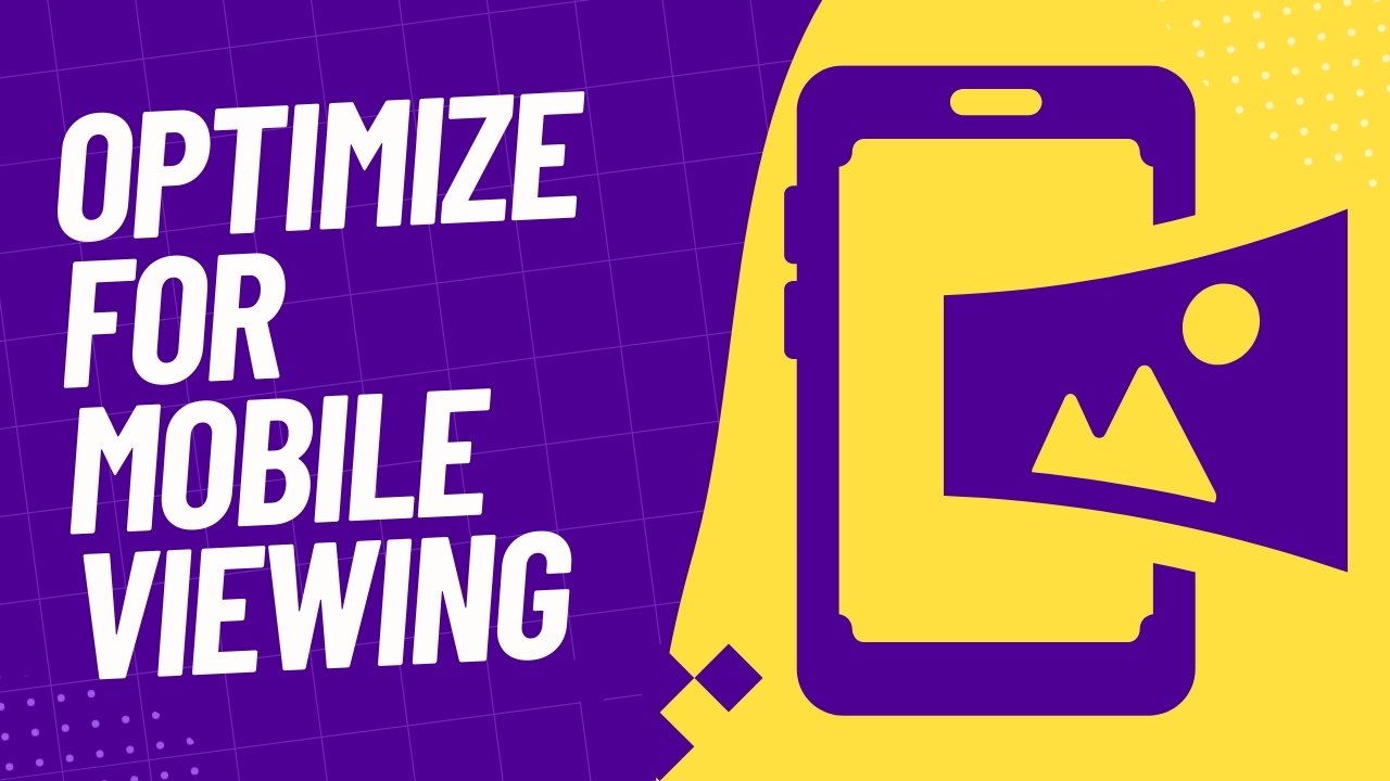 Optimize for Mobile Viewing